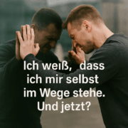 Vom Wissen zur Umsetzung – Wie du dir nicht länger selbst im Weg stehst