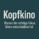 Kopfkino – Warum der richtige Fokus lebensentscheidend ist