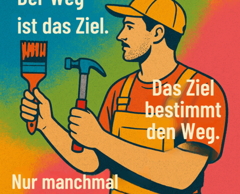 Das Ziel ist das Ziel und nicht der Weg.