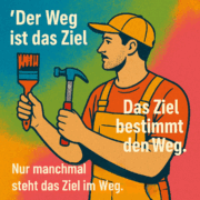 Das Ziel ist das Ziel und nicht der Weg.