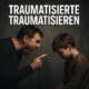 Traumatisierte traumatisieren