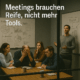 Meetings brauchen Reife, nicht mehr Tools.