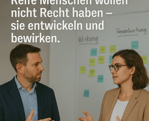 Reife Menschen wollen nicht Recht haben, sie entwickeln und bewirken
