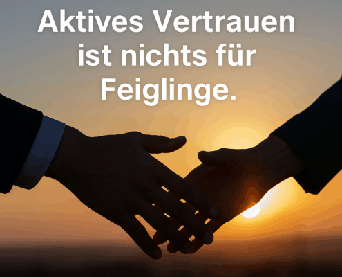 Aktives Vertrauen ist nichts für Feiglinge