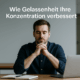 Wie Gelassenheit Ihre Konzentration verbessert – innere Ruhe als Fokusverstärker