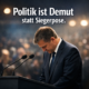 Politik ist Demut statt Siegerpose