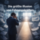 Die größte Illusion von Führungskräften
