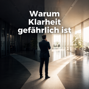 Warum Klarheit gefährlich ist Warum Klarheit gefährlich ist