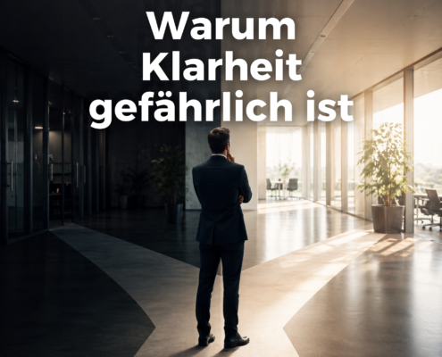 Warum Klarheit gefährlich ist