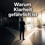 Warum Klarheit gefährlich ist Warum Klarheit gefährlich ist