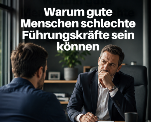 Warum gute Menschen schlechte Führungskräfte sein können