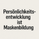 Persönlichkeitsentwicklung&Maskenbildun