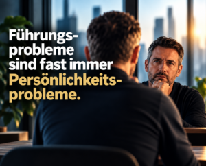 Führungsprobleme sind fast immer Persönlichkeitsprobleme